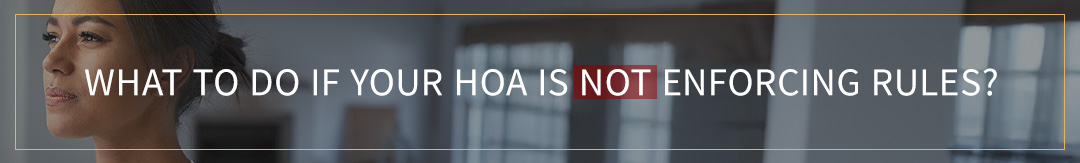 What to Do If Your HOA Is Not Enforcing Rules