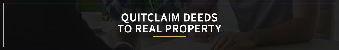 Quitclaim Deeds to Real Property 