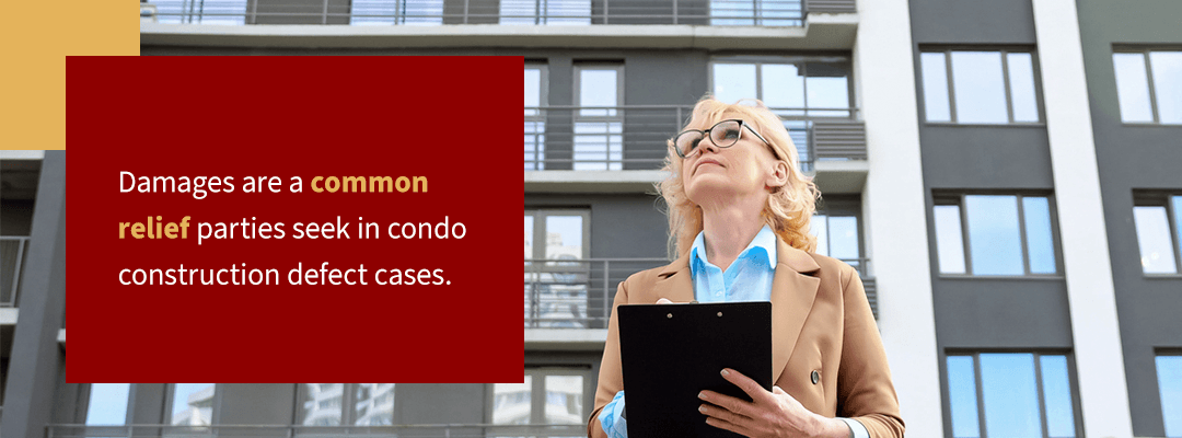 damages are a common relief parties seek in condo construction defect cases