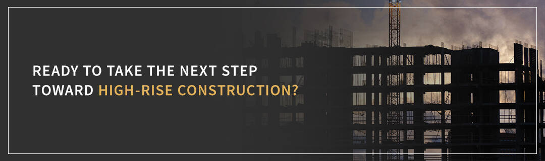 Ready to take the next step toward high-rise construction? 