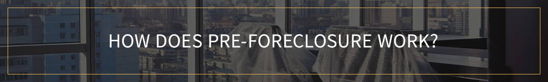 How Does Pre-Foreclosure Work