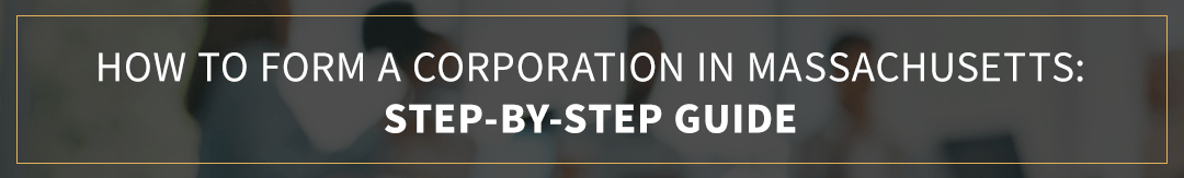 How to Form a Corporation in Massachusetts: Step-By-Step Guide